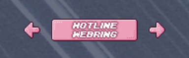 a pink, slightly beveled button with the words “hotline webring”, flanked by similarly styled left and right arrows